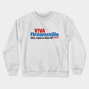Viva Brownsville - Relax, Explore & Blast-Off! Crewneck Sweatshirt
